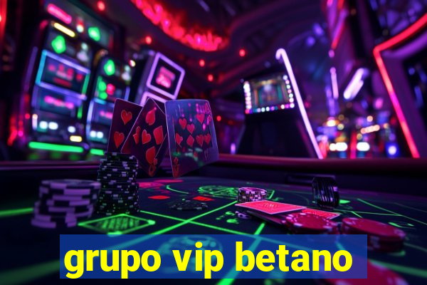 grupo vip betano